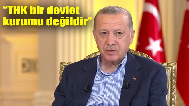 ERDOĞAN DAN  THK  AÇIKLAMASI