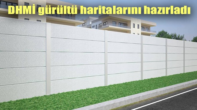 GÜRÜLTÜ BARİYERİ YAPILACAK