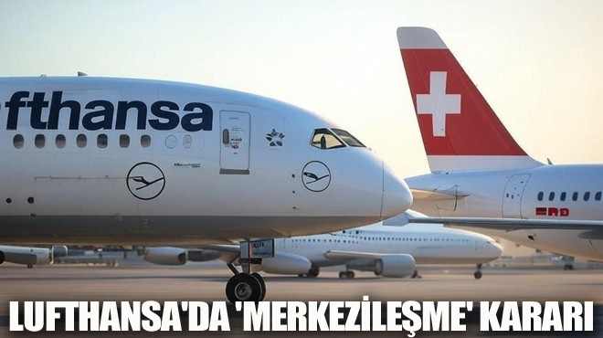 LUFTHANSA DA  MERKEZİLEŞME  KARARI