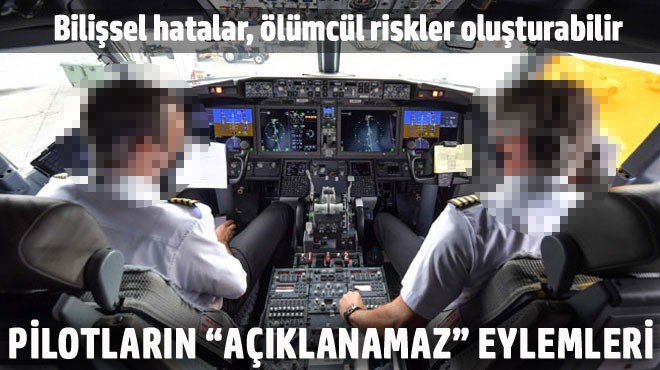 PİLOTLARIN ‘AÇIKLANAMAZ’ EYLEMLERİ