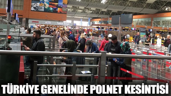 TÜRKİYE GENELİNDE POLNET KESİNTİSİ