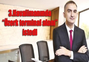 3. HAVALİMANINDAN TERMİNAL İSTEDİ