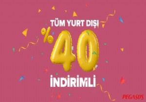  PEGASUS’TAN YURT DIŞI HATLARINA  YÜZDE 40 İNDİRİM!